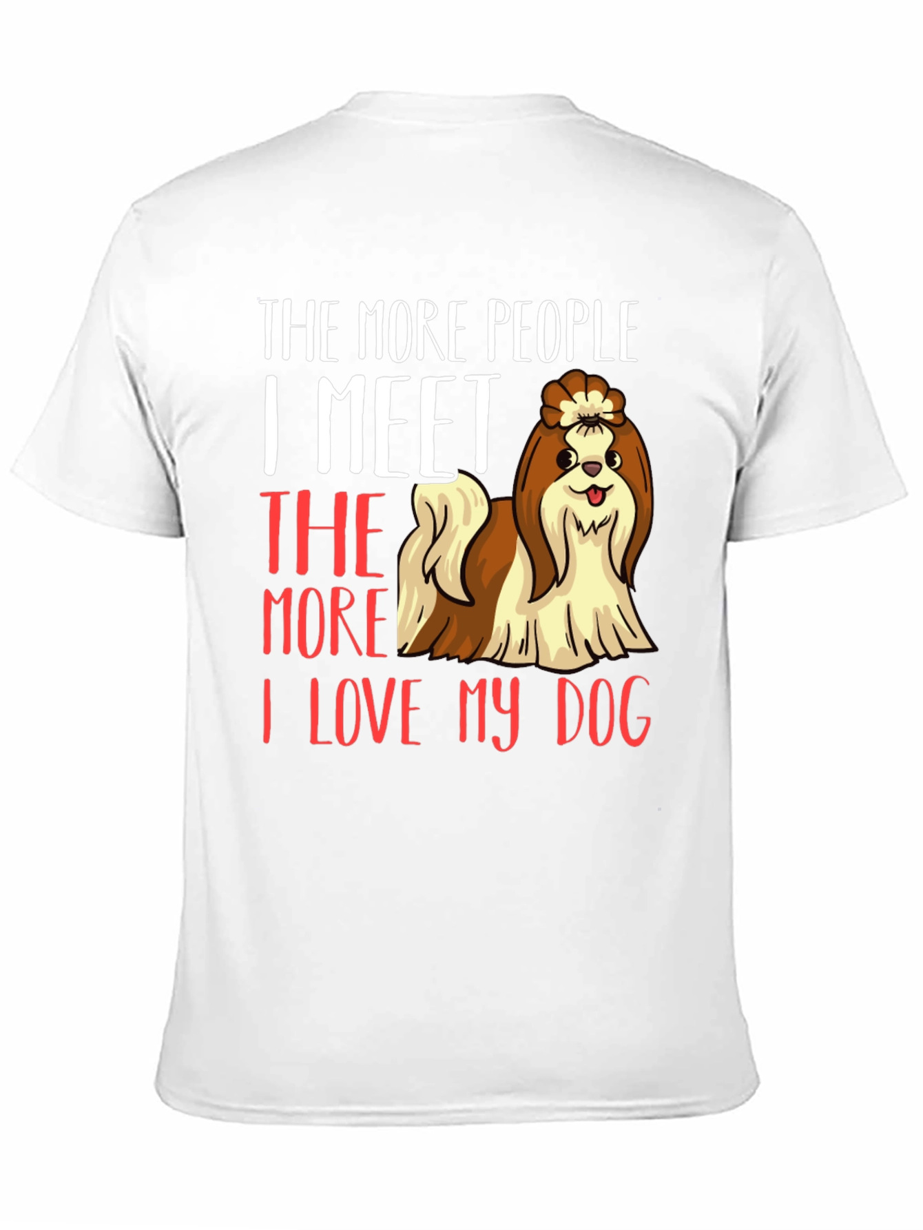 Dog Lover T-Shirt: The More People I Meet...