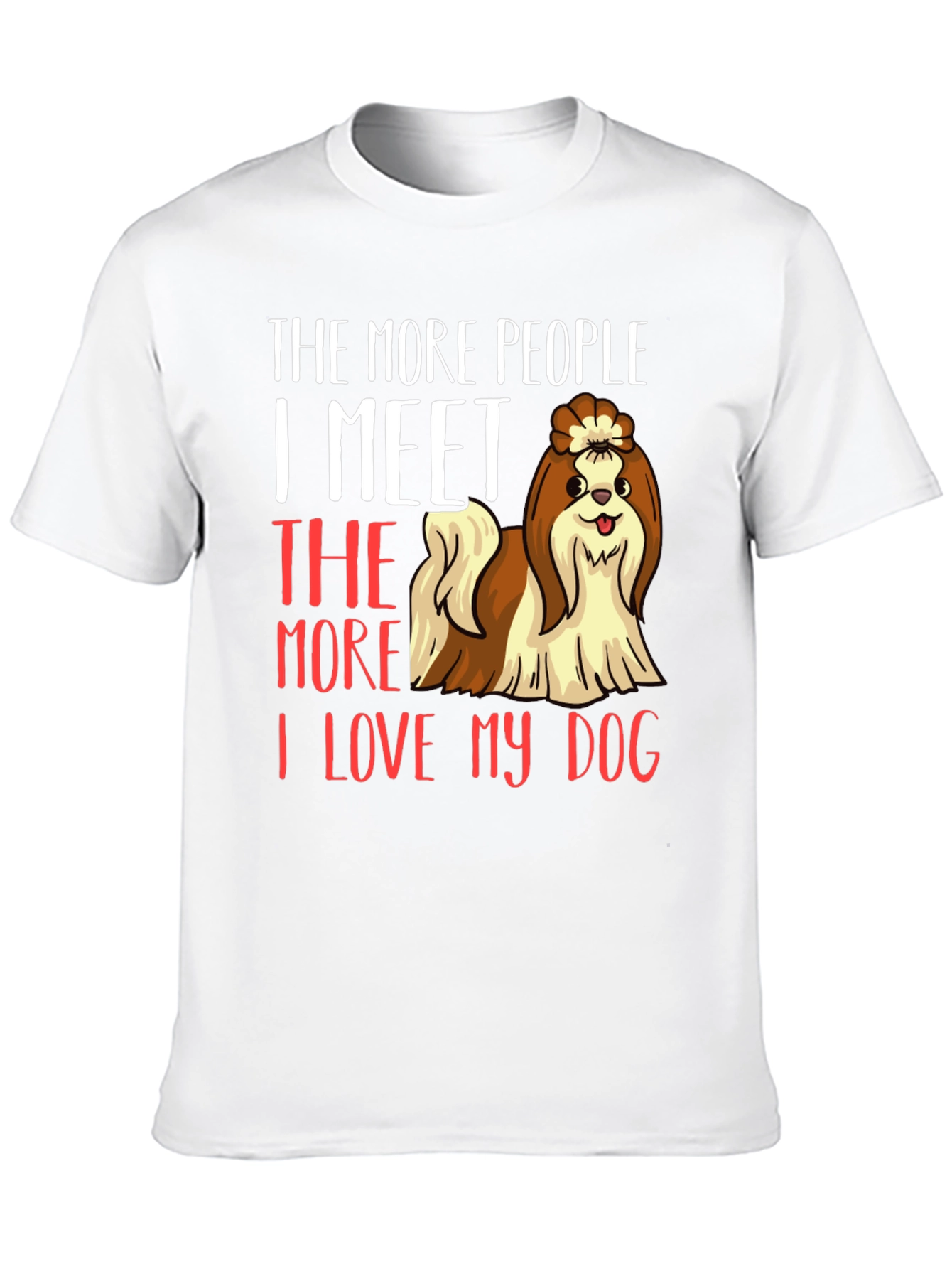 Dog Lover T-Shirt: The More People I Meet...
