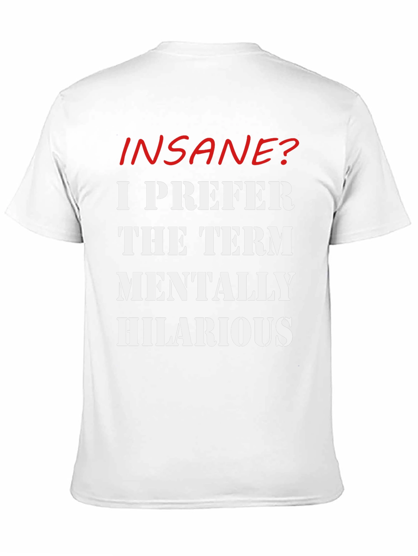 Insane? Mentally Hilarious Slogan T-Shirt