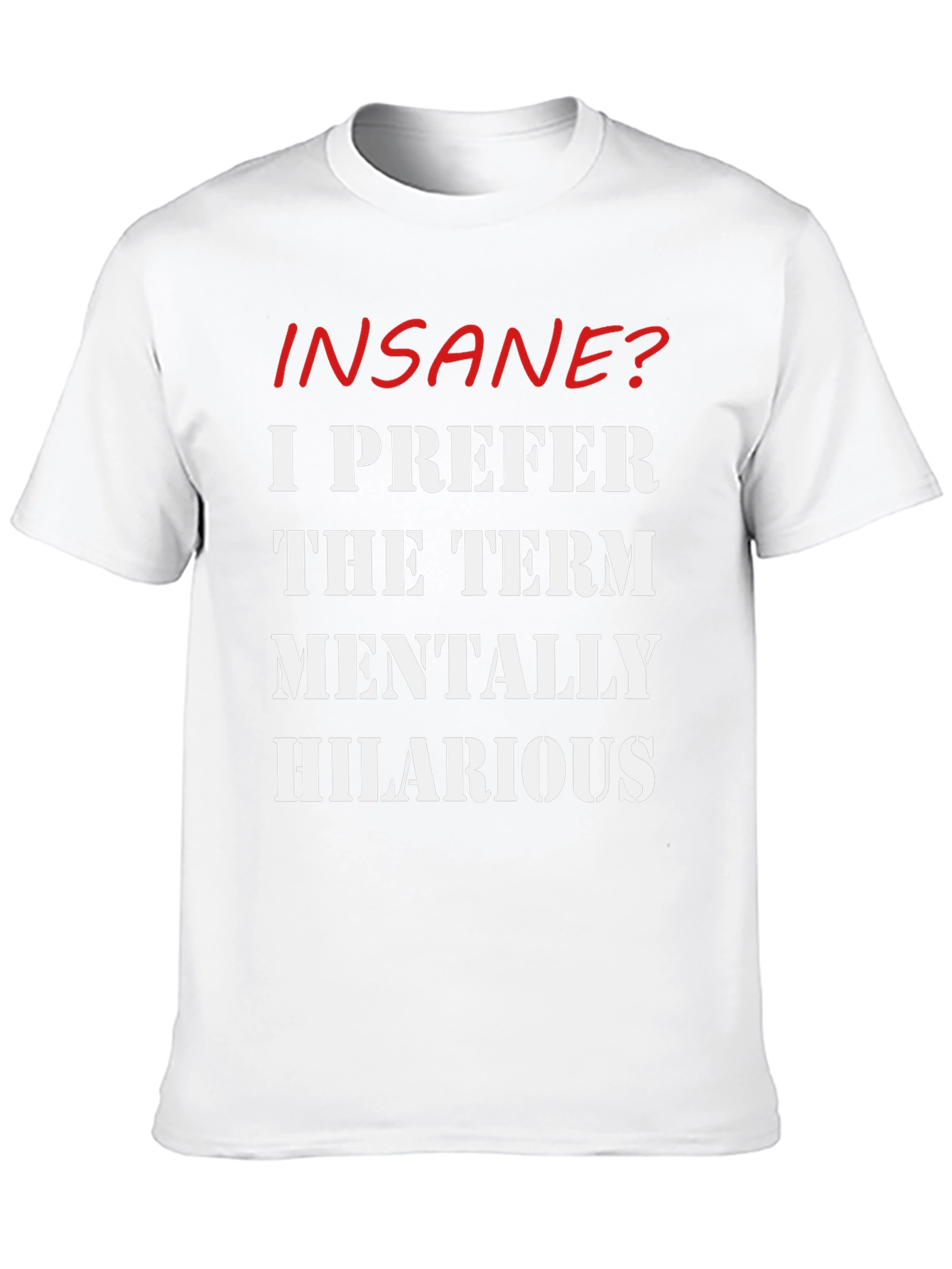Insane? Mentally Hilarious Slogan T-Shirt