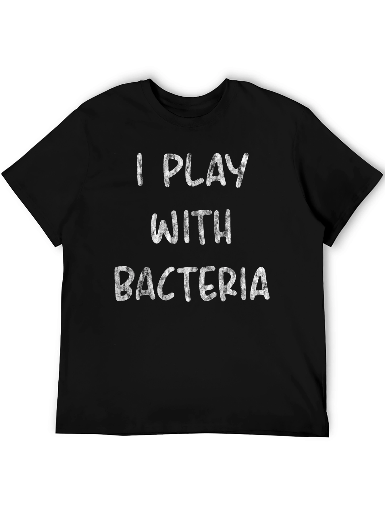 I Play with Bacteria - Funny Science T-Shirt