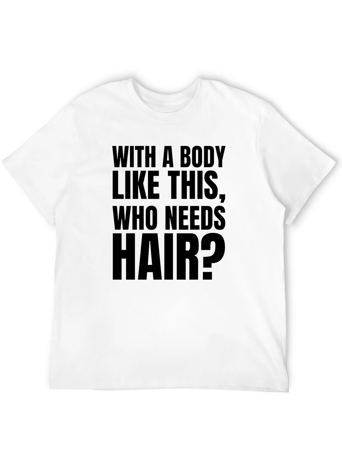 Funny Baldness T-Shirt - Who Needs Hair?