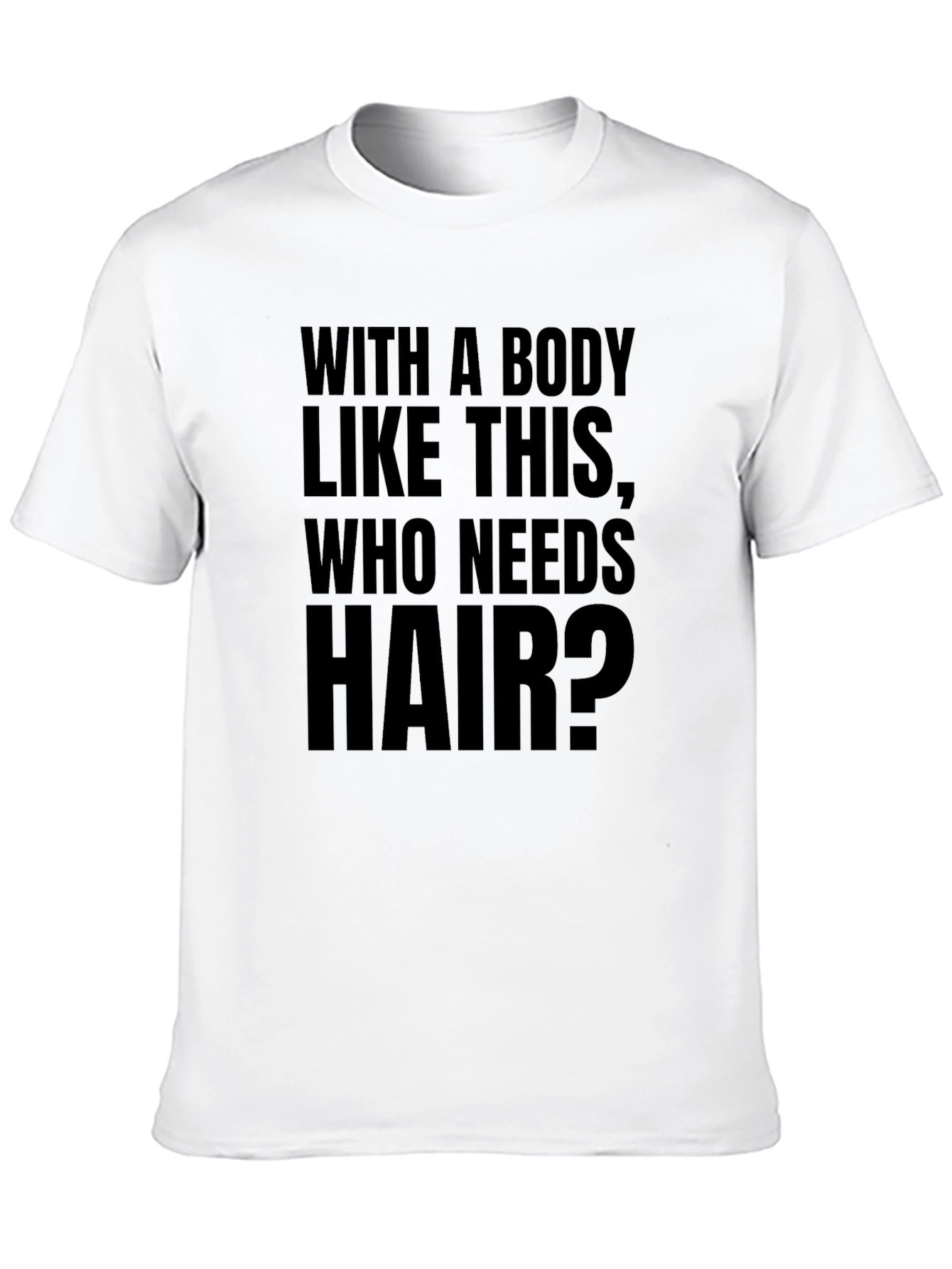Funny Baldness T-Shirt - Who Needs Hair?