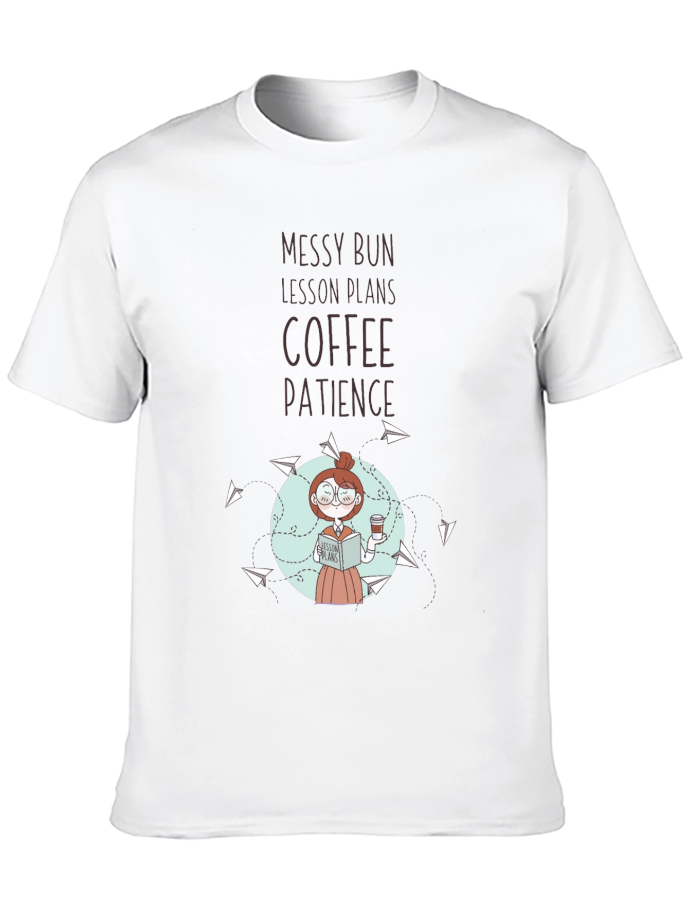 Teacher T-Shirt: Messy Bun Lesson Plans Coffee Patience