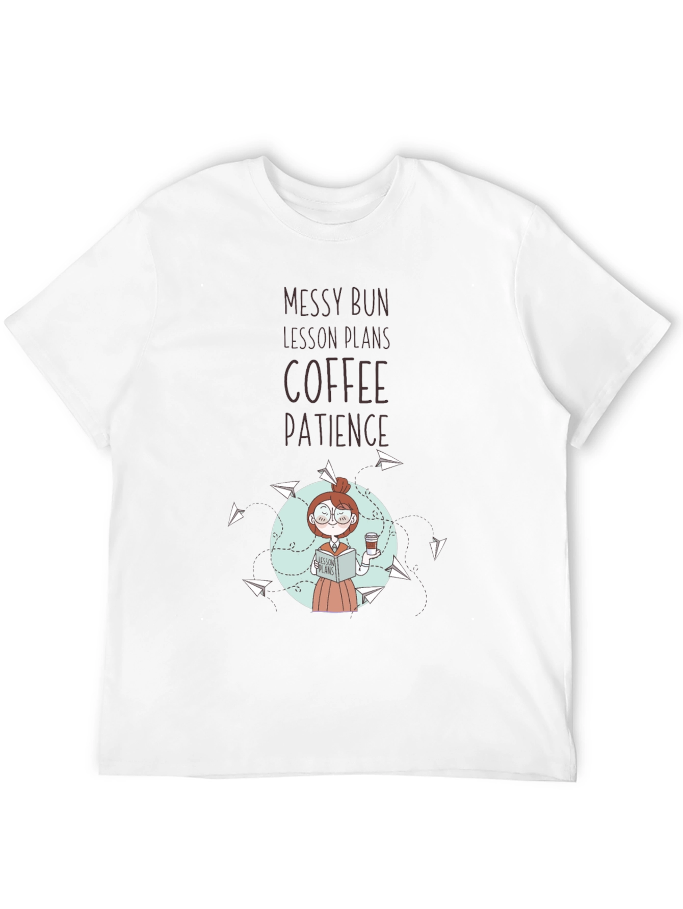 Teacher T-Shirt: Messy Bun Lesson Plans Coffee Patience