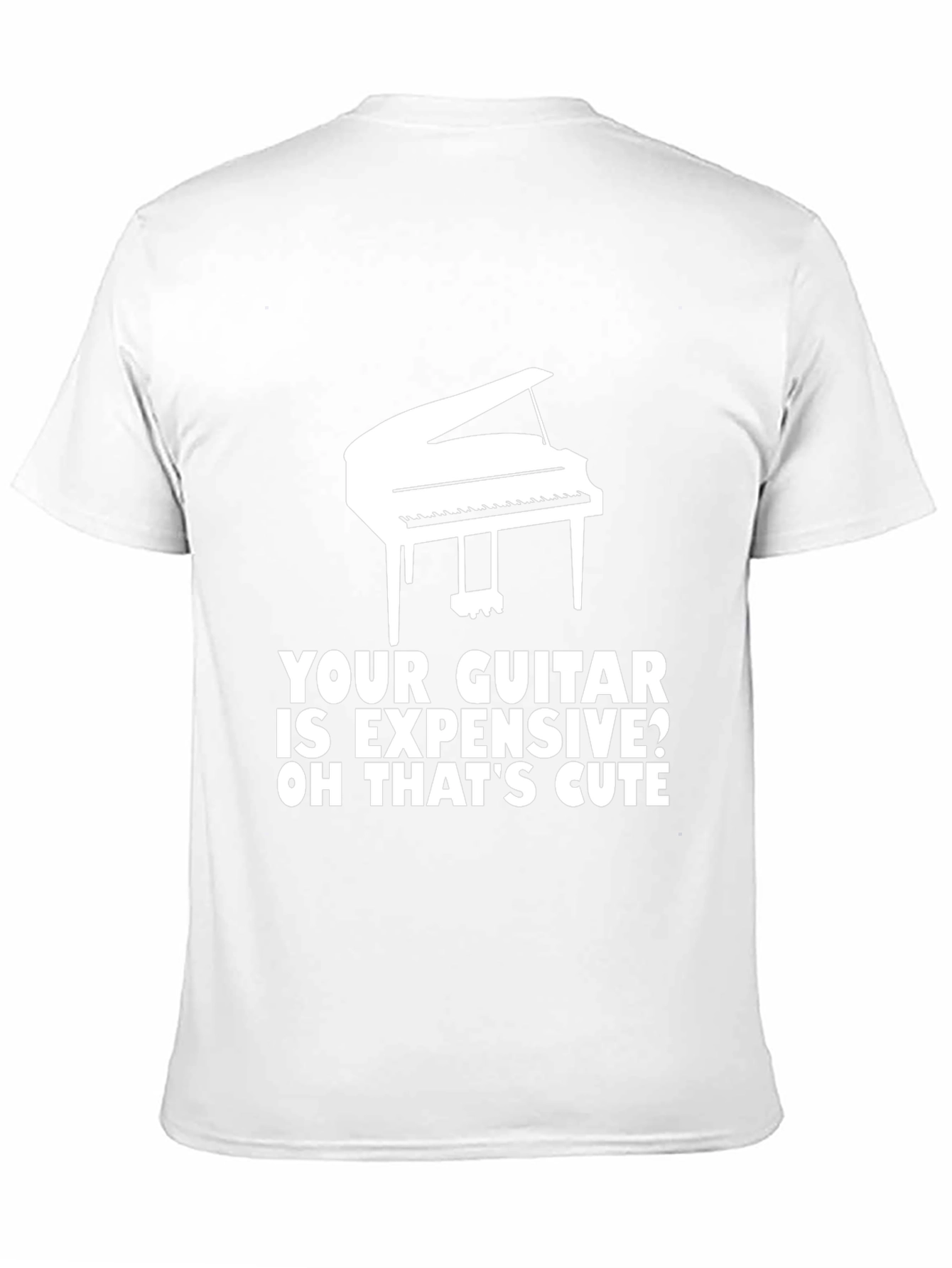 Piano T-Shirt: Your Guitar is Expensive? Cute!