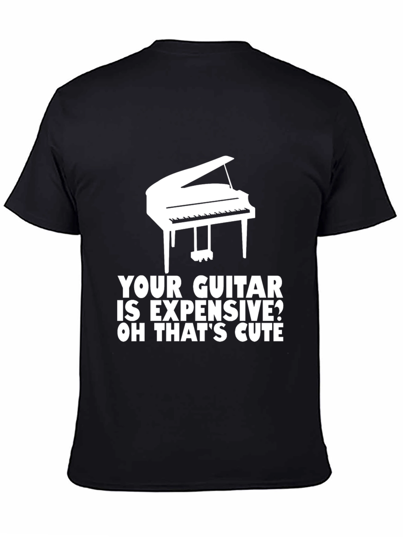 Piano T-Shirt: Your Guitar is Expensive? Cute!