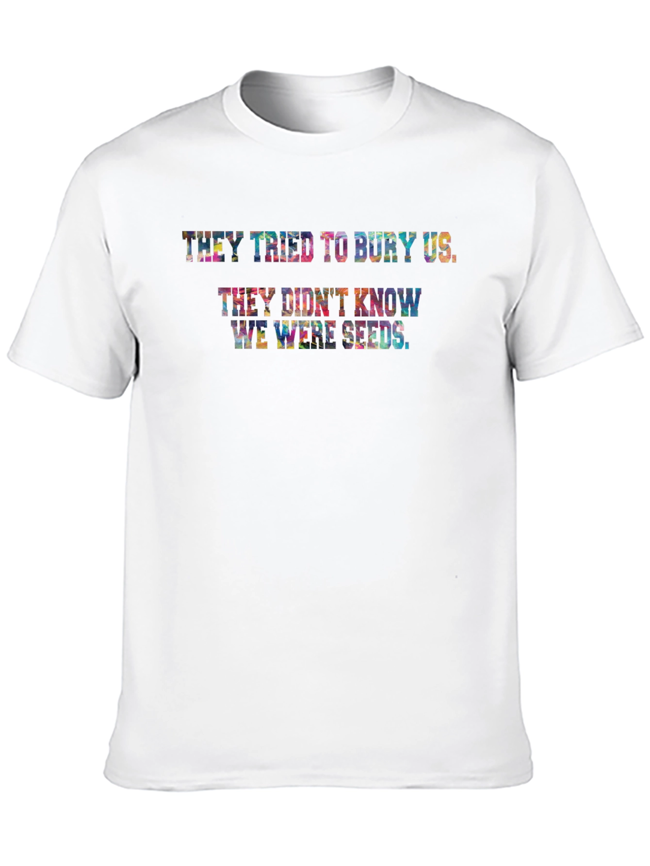 They Didnt Know We Were Seeds T-Shirt