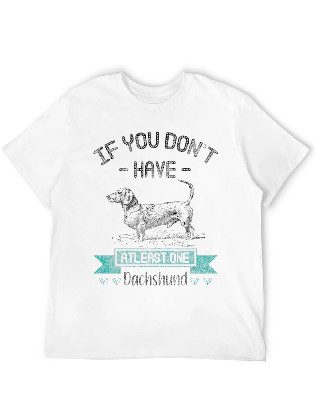 Dachshund Lover T-Shirt - If You Dont Have One