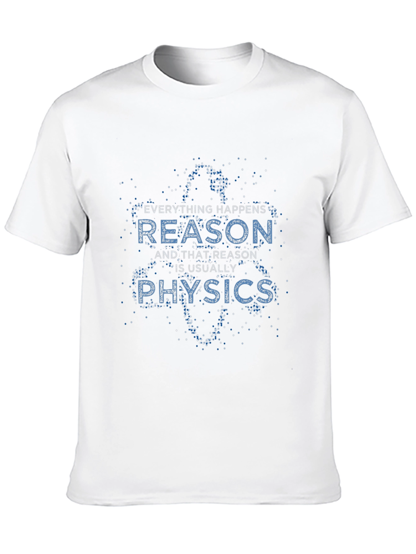Everything Happens Reason is Usually Physics Black T-Shirt