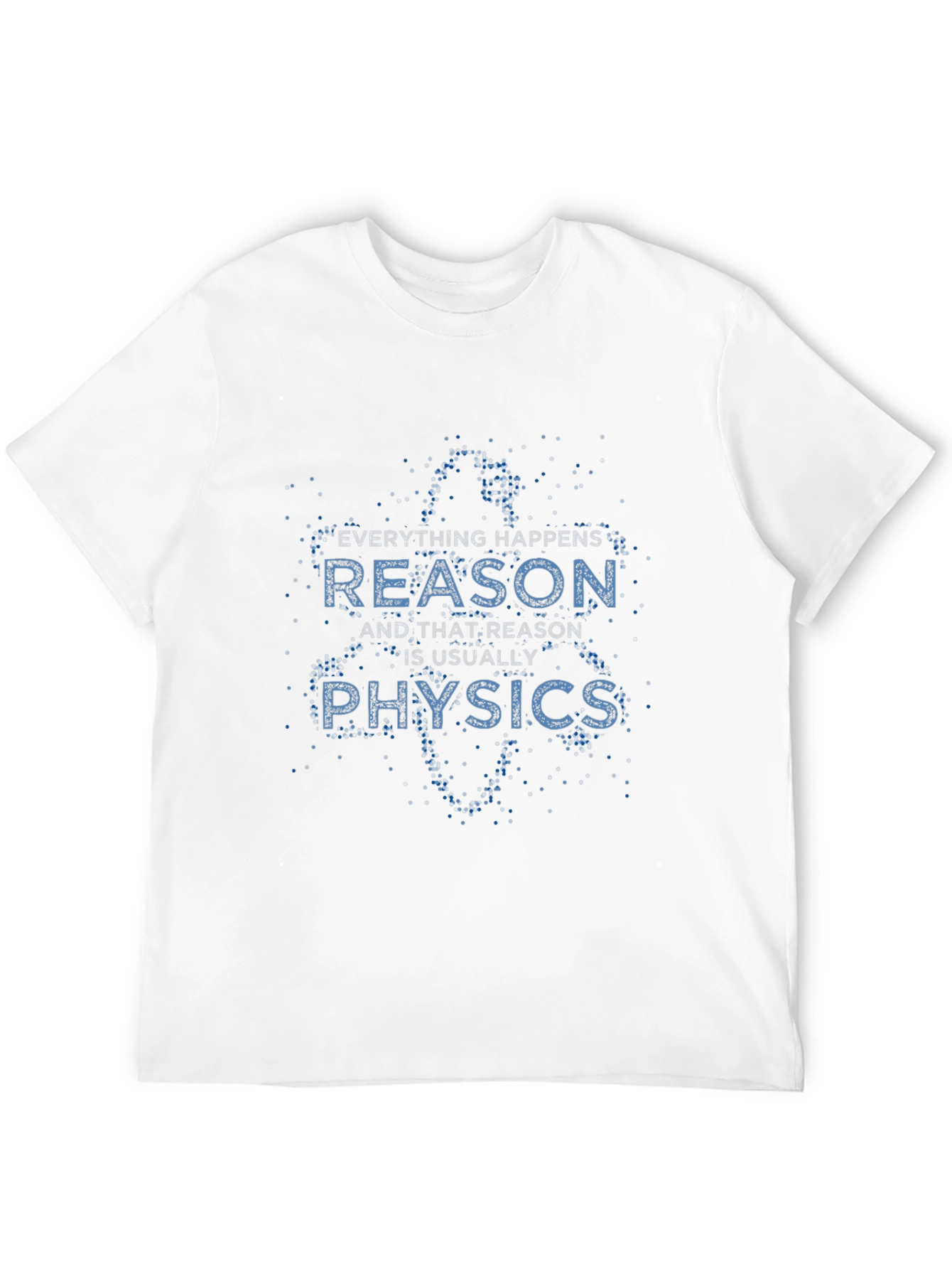 Everything Happens Reason is Usually Physics Black T-Shirt