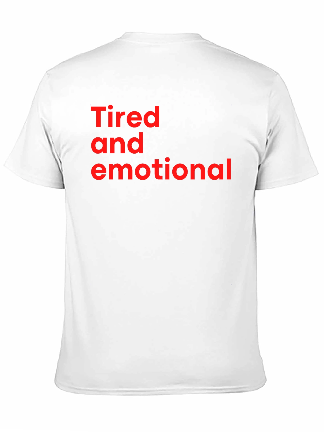 Tired and Emotional Tee - Soft Cotton Comfort