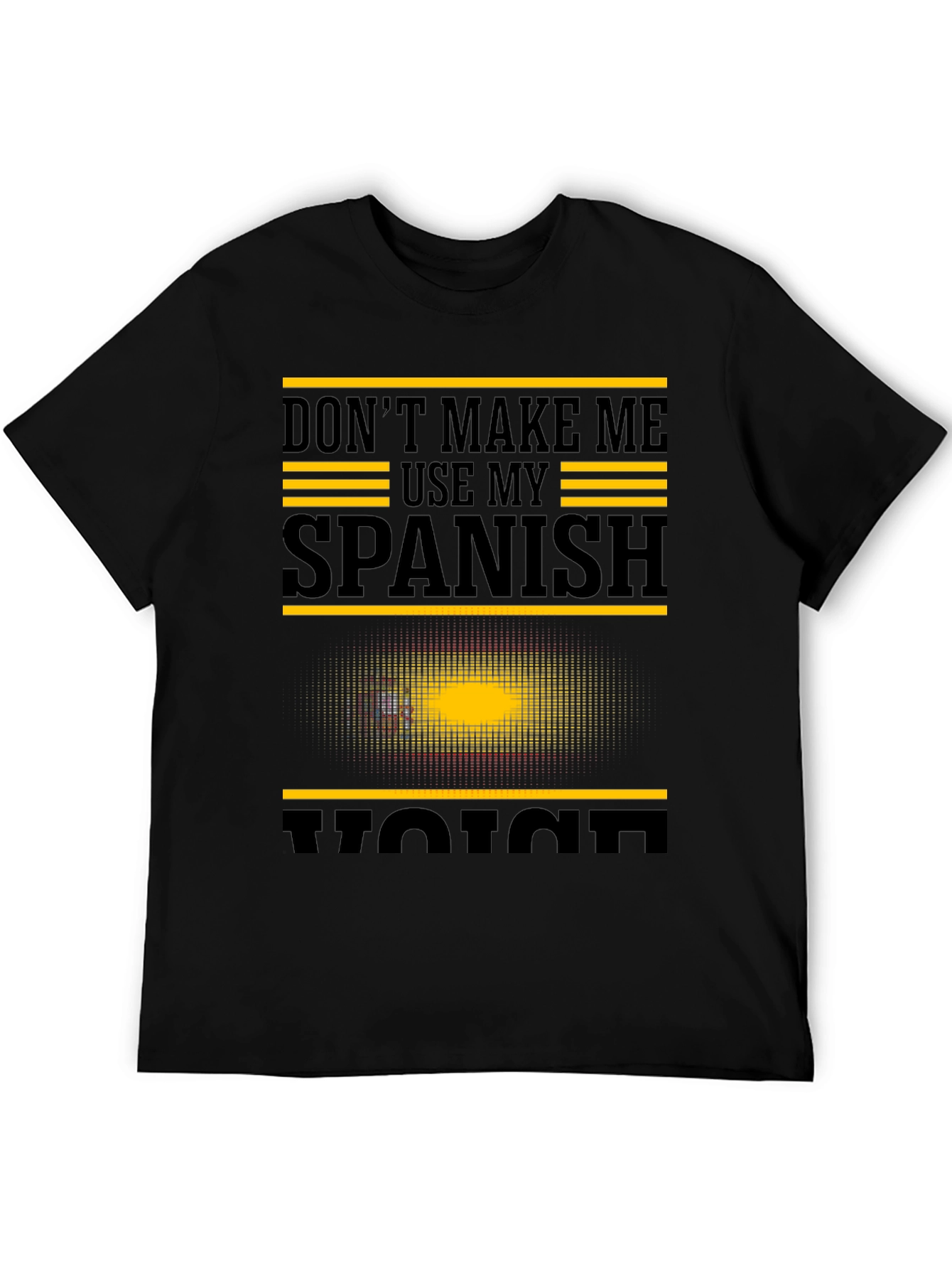 Dont Make Me Use My Spanish Voice Graphic T-Shirt