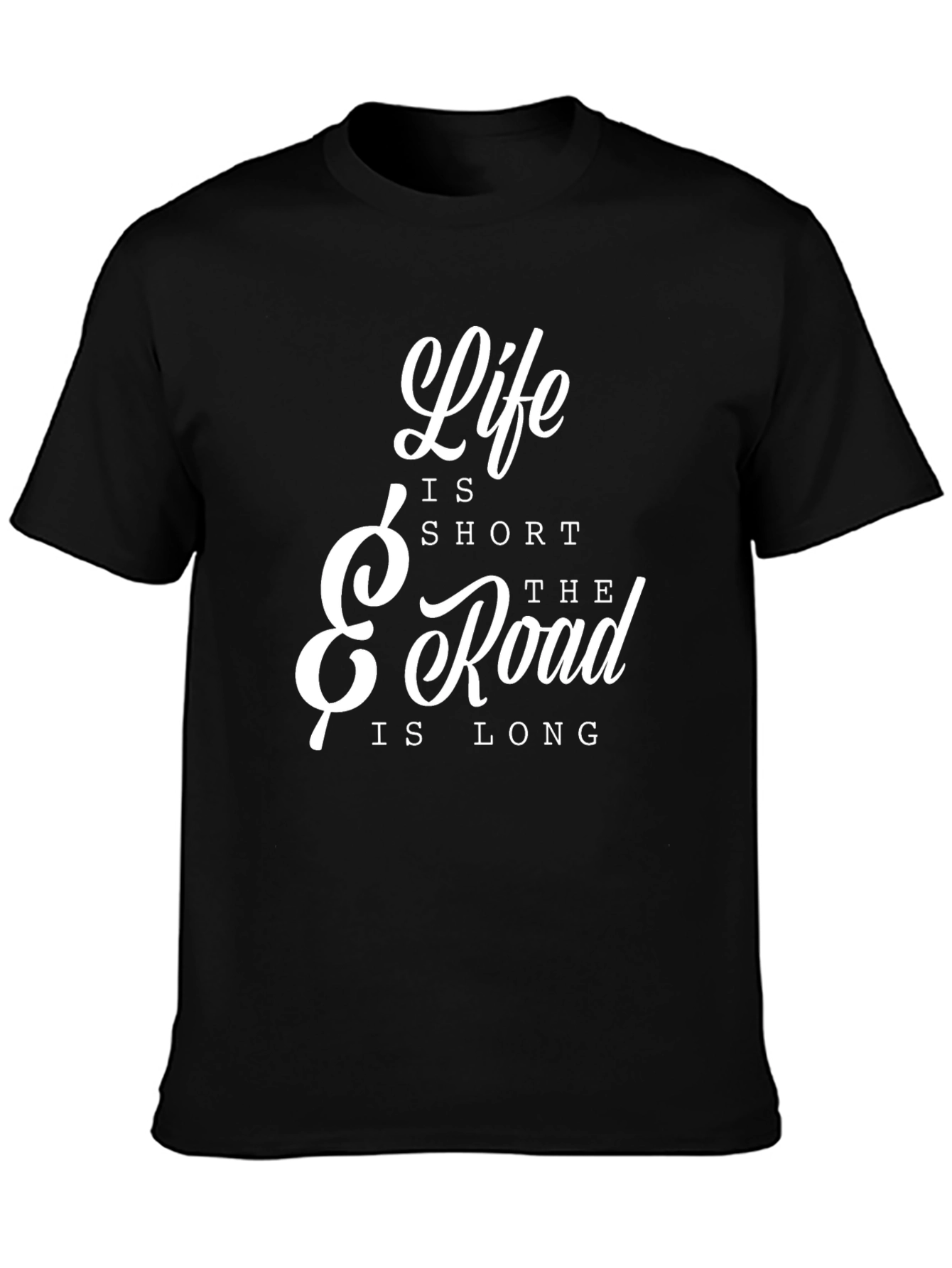 Life is Short The Road is Long T-Shirt
