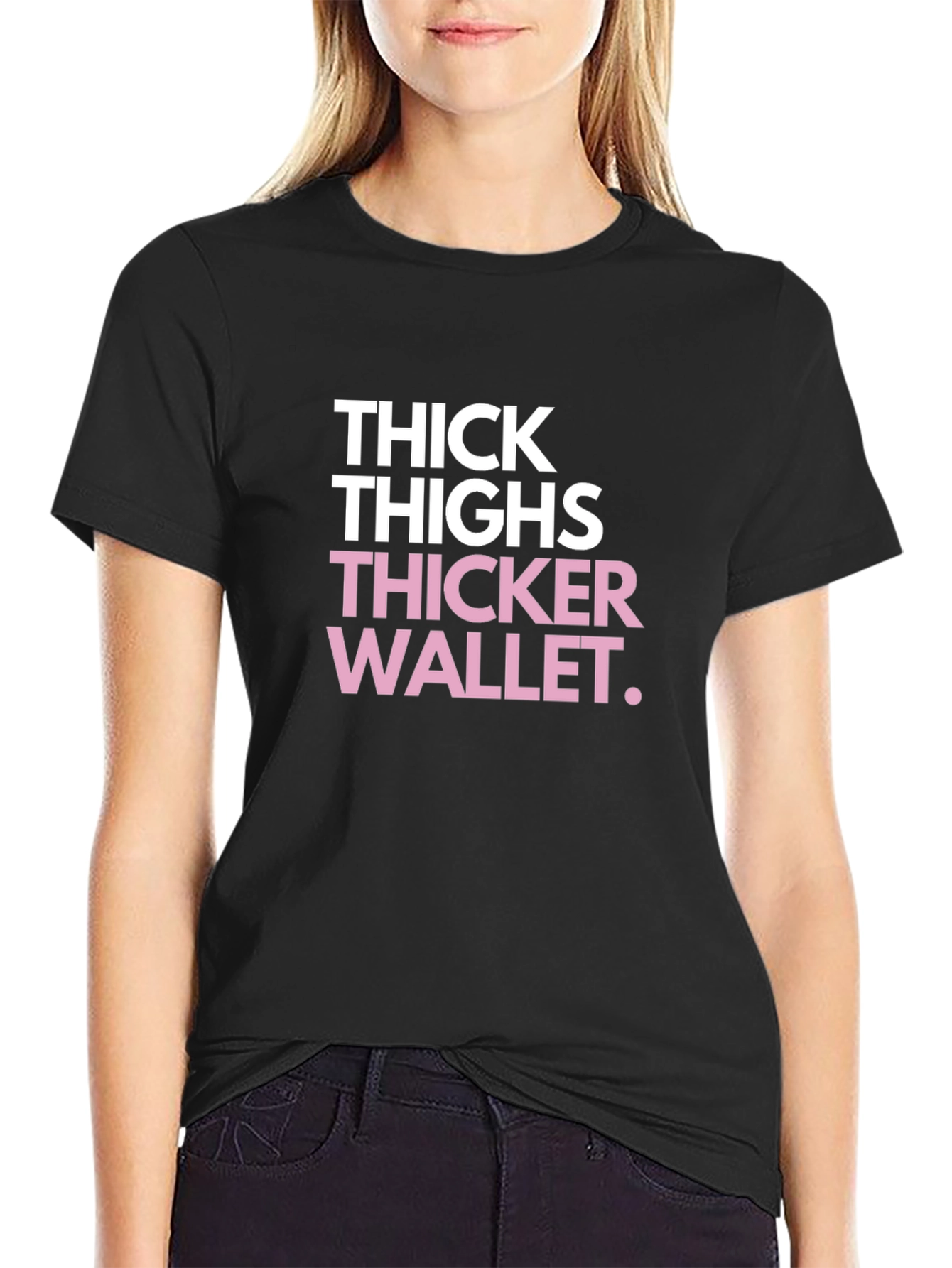 Thick Thighs Thicker Wallet Funny Black Graphic Tee