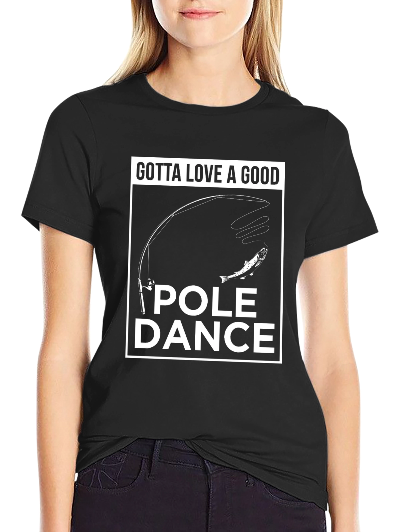 Gotta Love a Good Pole Dance Fishing T-Shirt