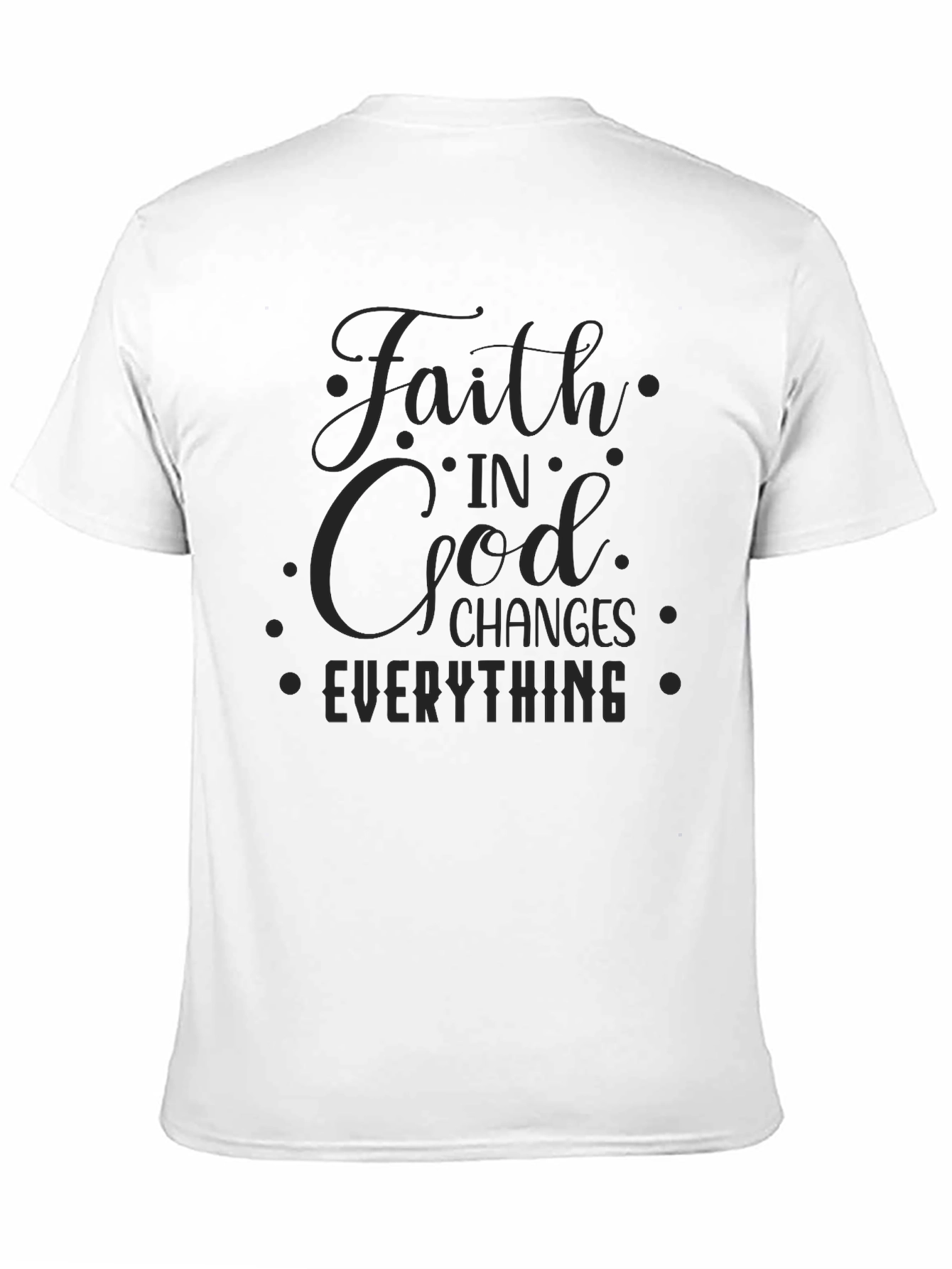 Faith in God Changes Everything Black T-Shirt