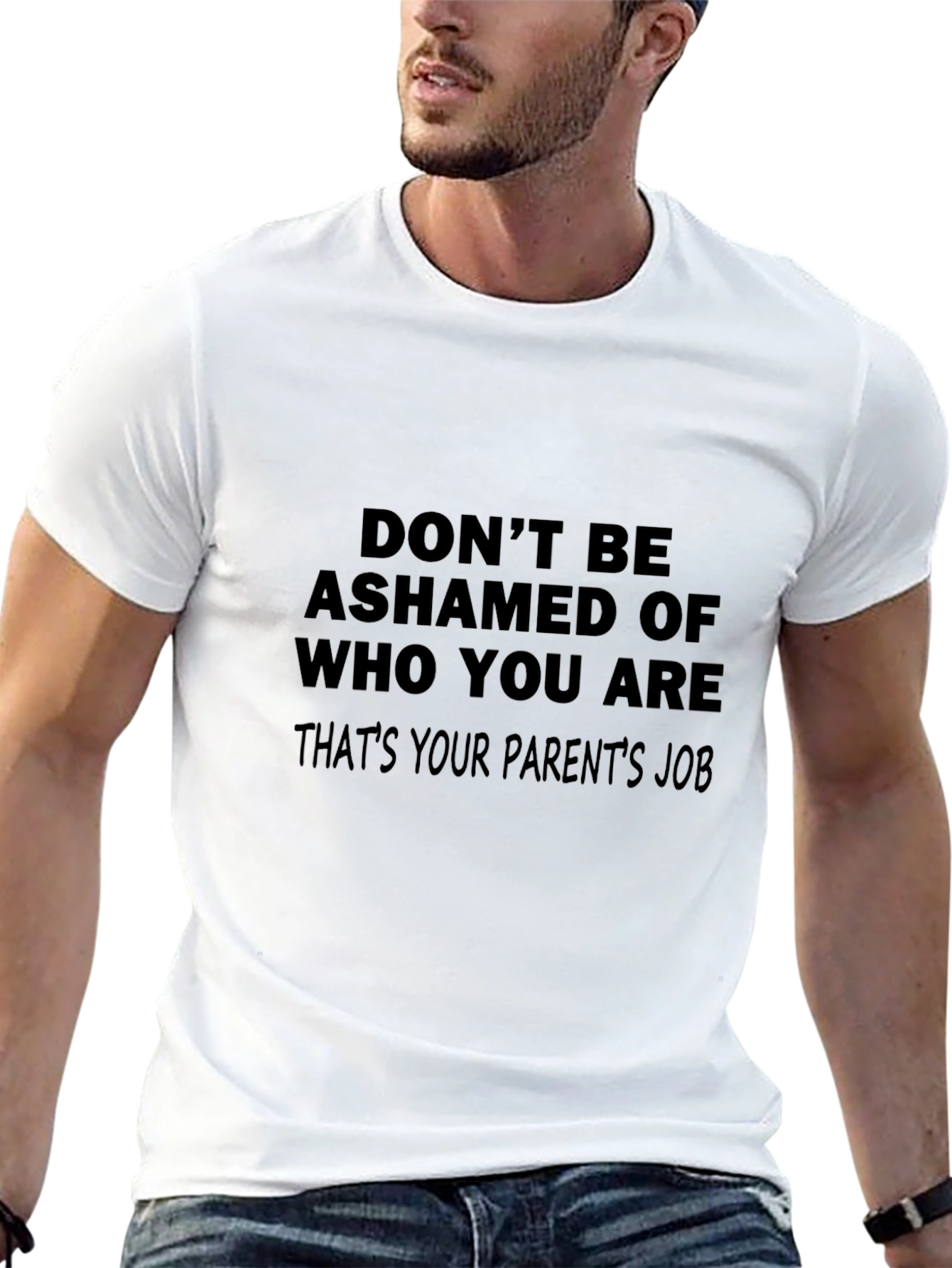 Funny Slogan T-Shirt: Dont Be Ashamed