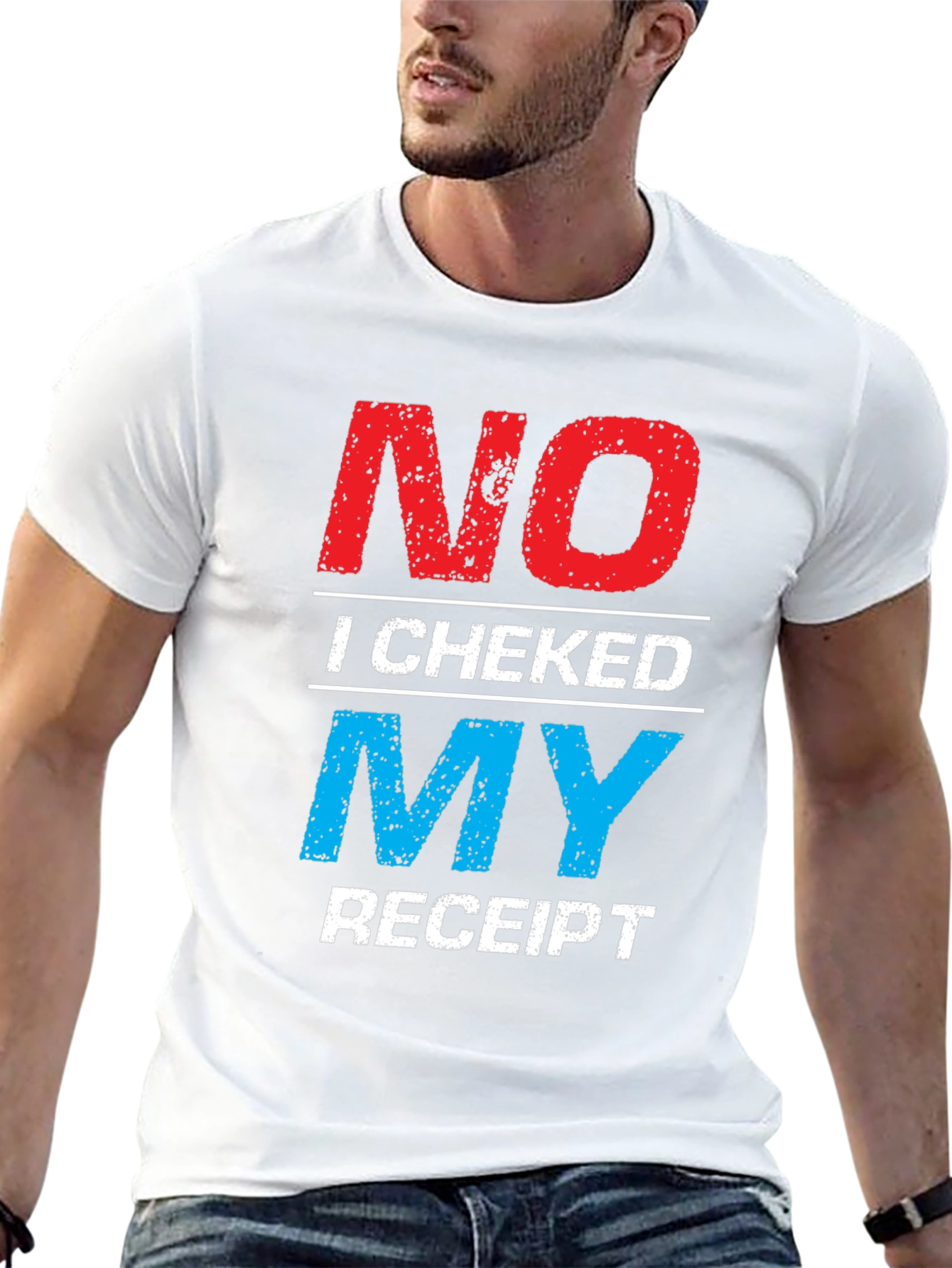No I Checked My Receipt Graphic T-Shirt