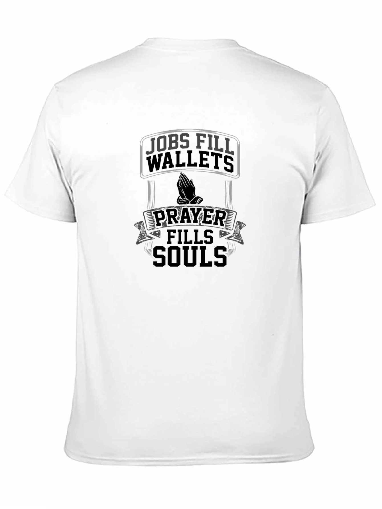 Jobs Fill Wallets Prayer Fills Souls Graphic T-Shirt