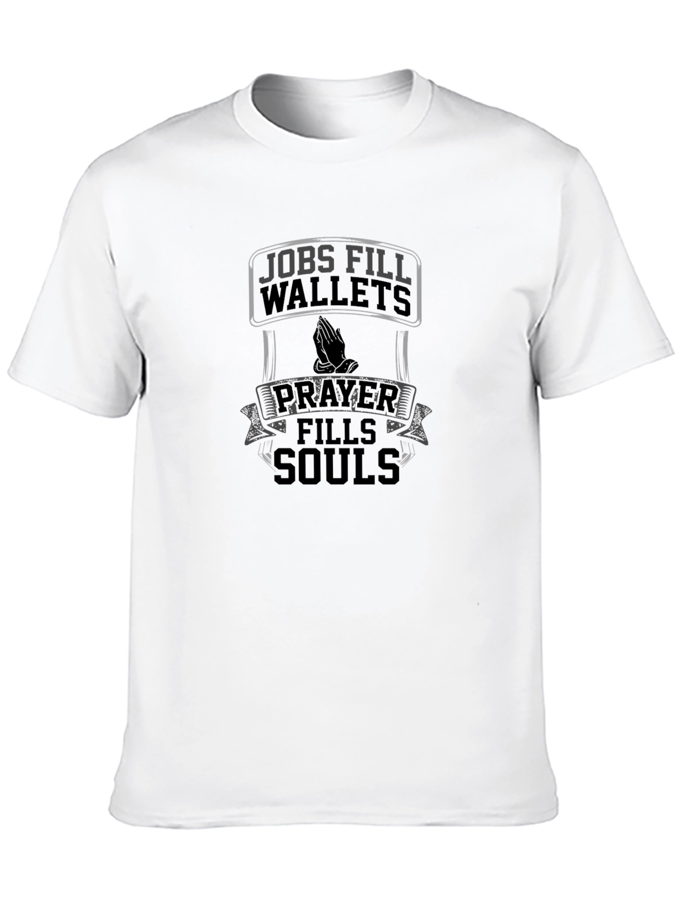 Jobs Fill Wallets Prayer Fills Souls Graphic T-Shirt