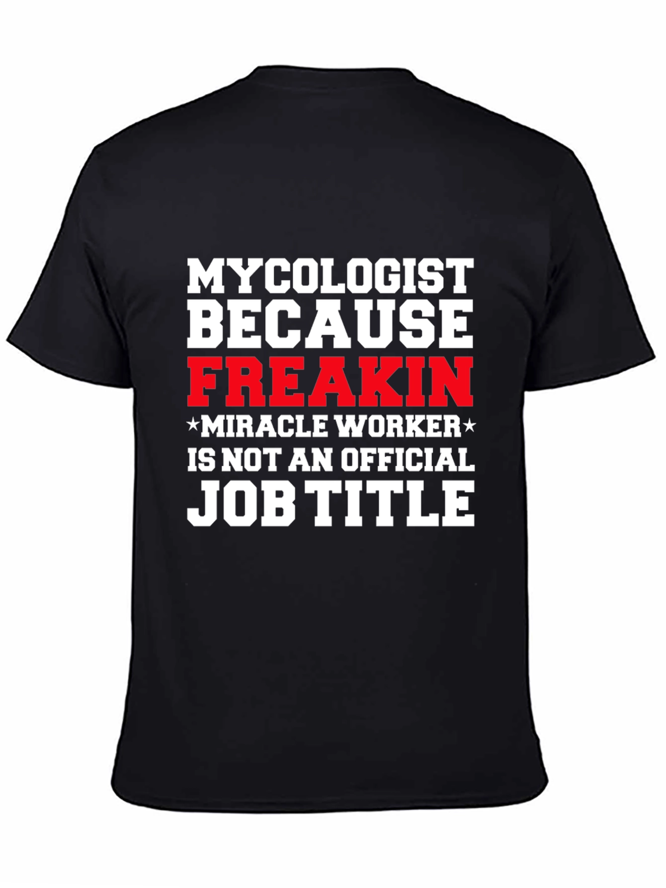 Mycolgist Freakin Miracle Worker Job Title Tee