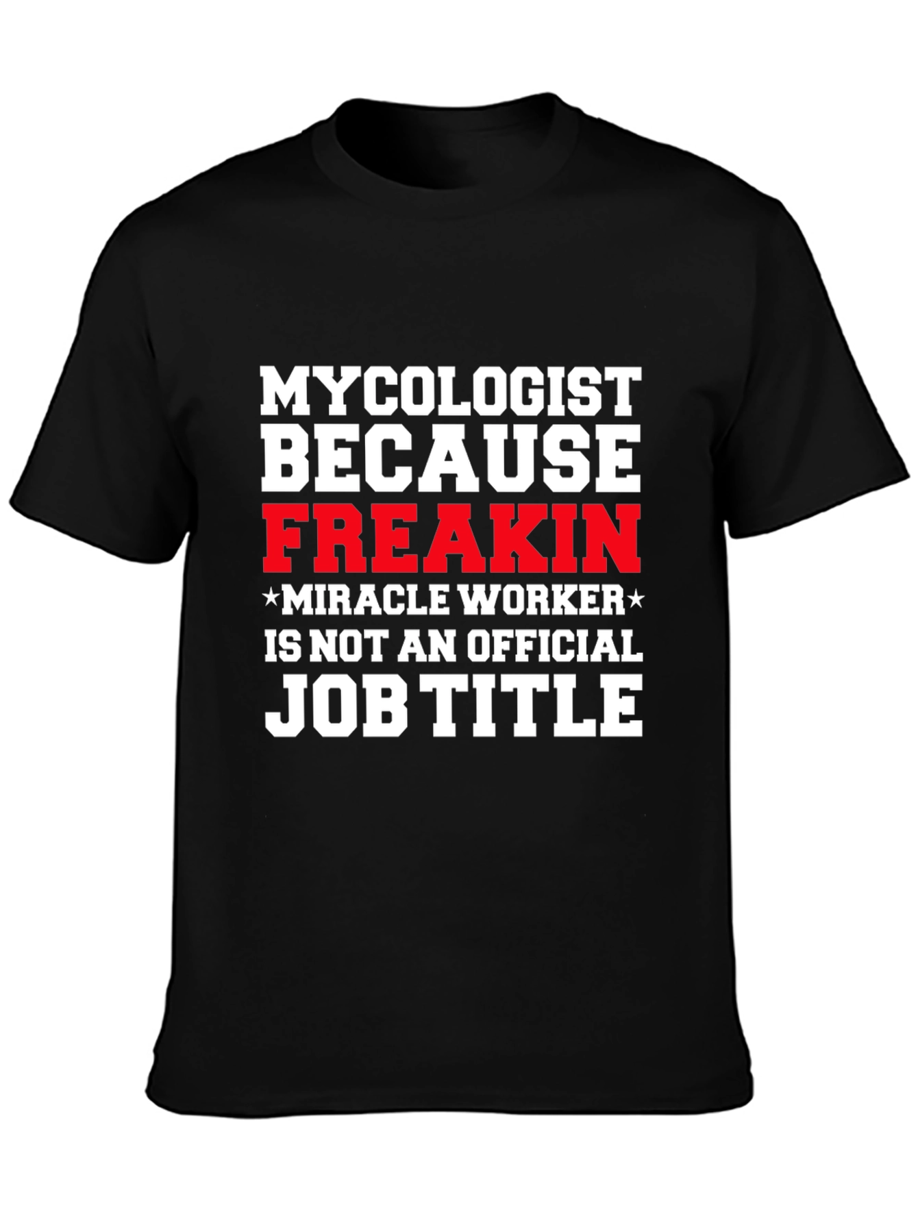 Mycolgist Freakin Miracle Worker Job Title Tee