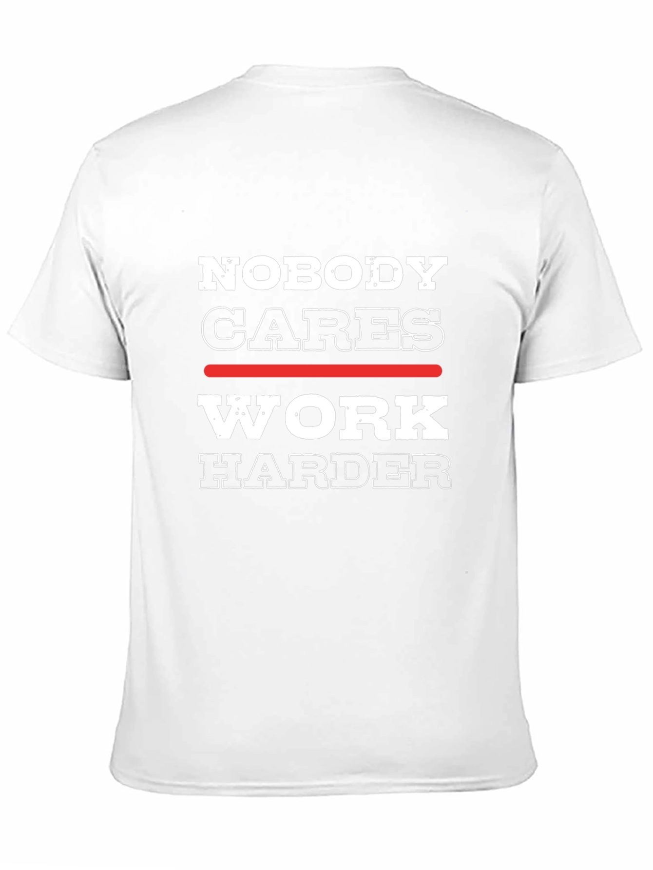 Nobody Cares Work Harder Graphic Tee - Motivational