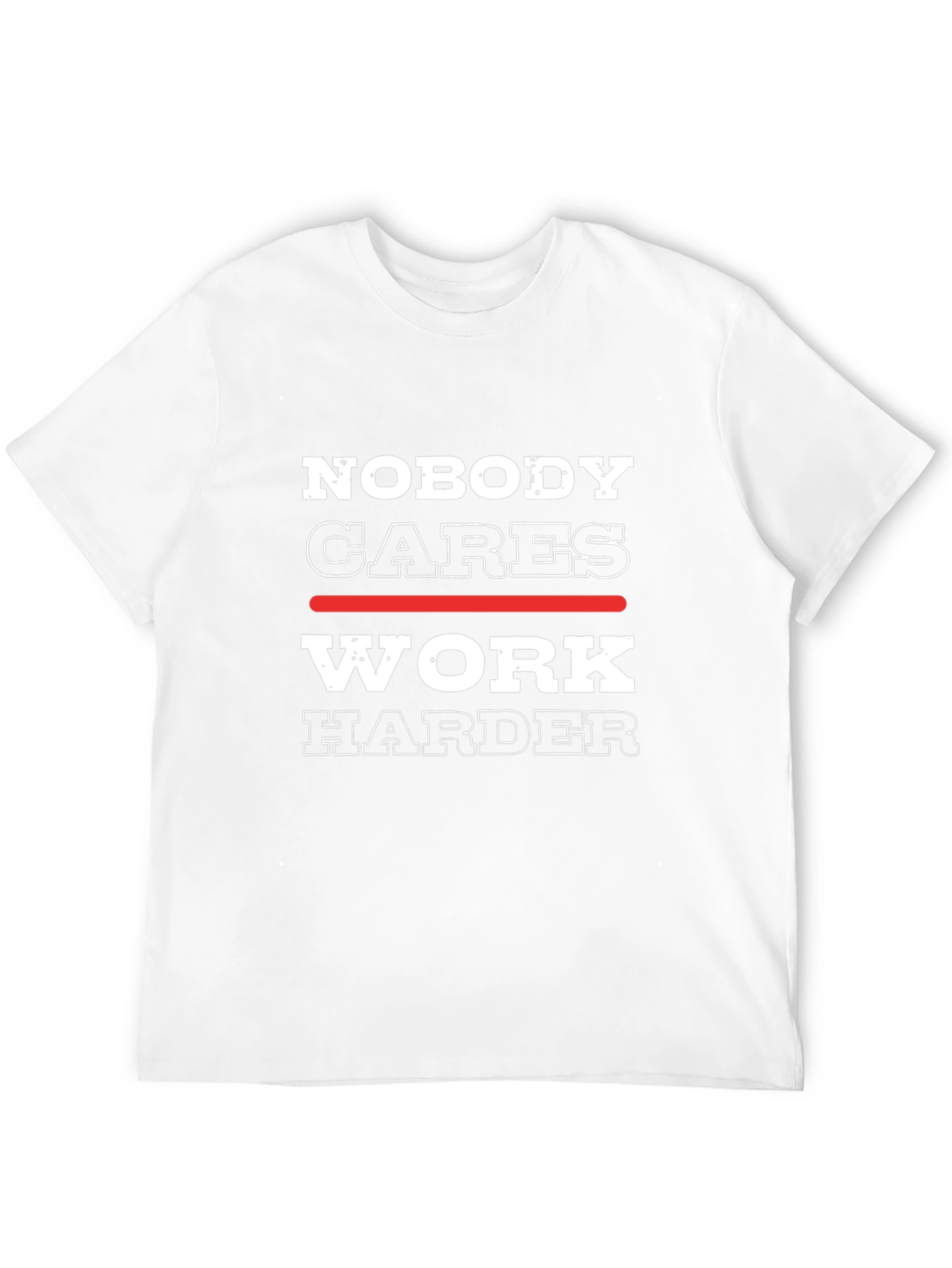 Nobody Cares Work Harder Graphic Tee - Motivational