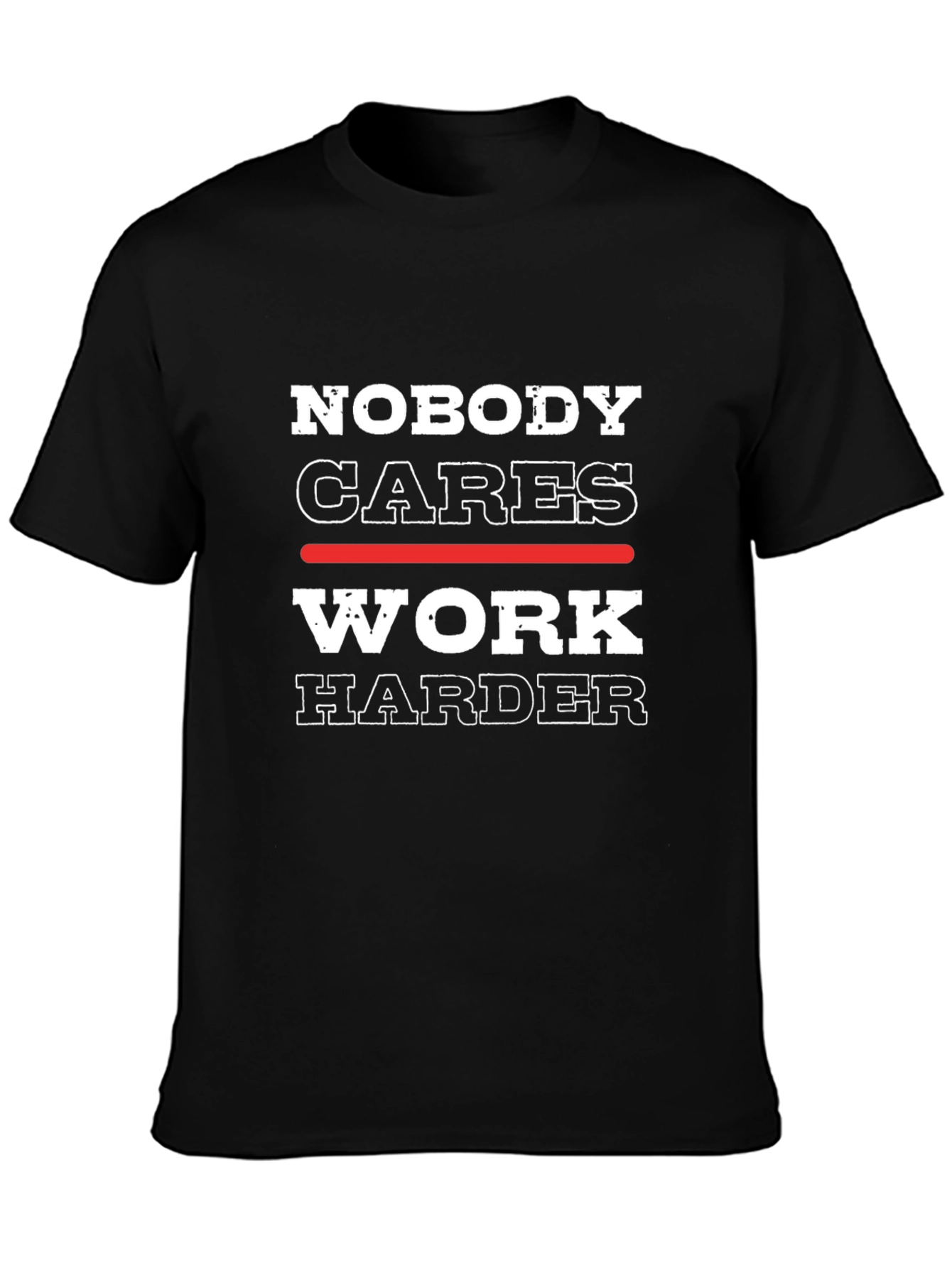 Nobody Cares Work Harder Graphic Tee - Motivational