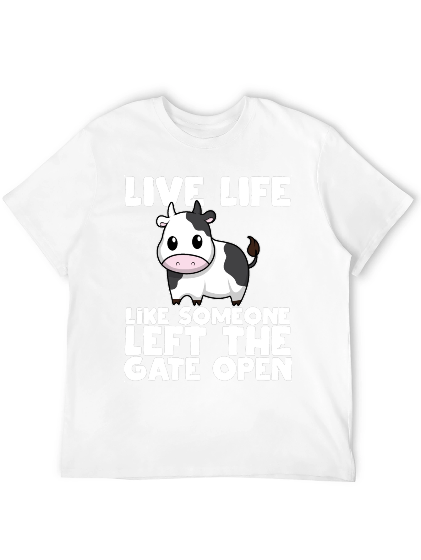 Live Life Cow T-Shirt: Left the Gate Open!
