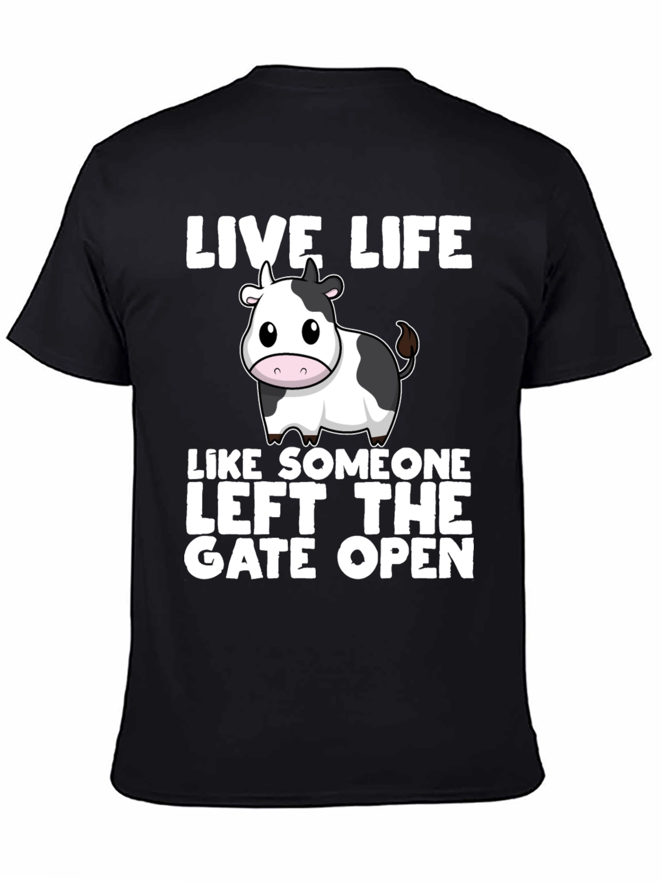 Live Life Cow T-Shirt: Left the Gate Open!