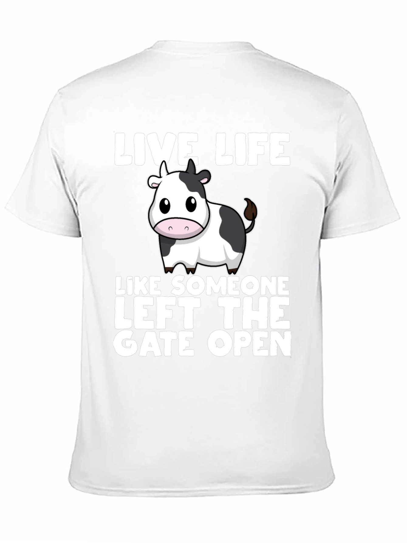 Live Life Cow T-Shirt: Left the Gate Open!