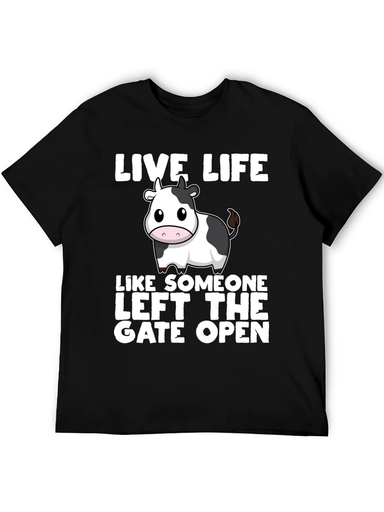 Live Life Cow T-Shirt: Left the Gate Open!