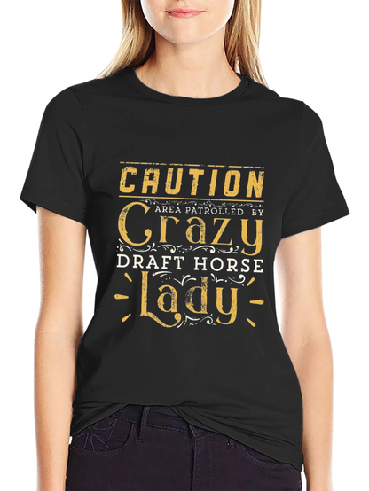 Caution Crazy Draft Horse Lady T-Shirt