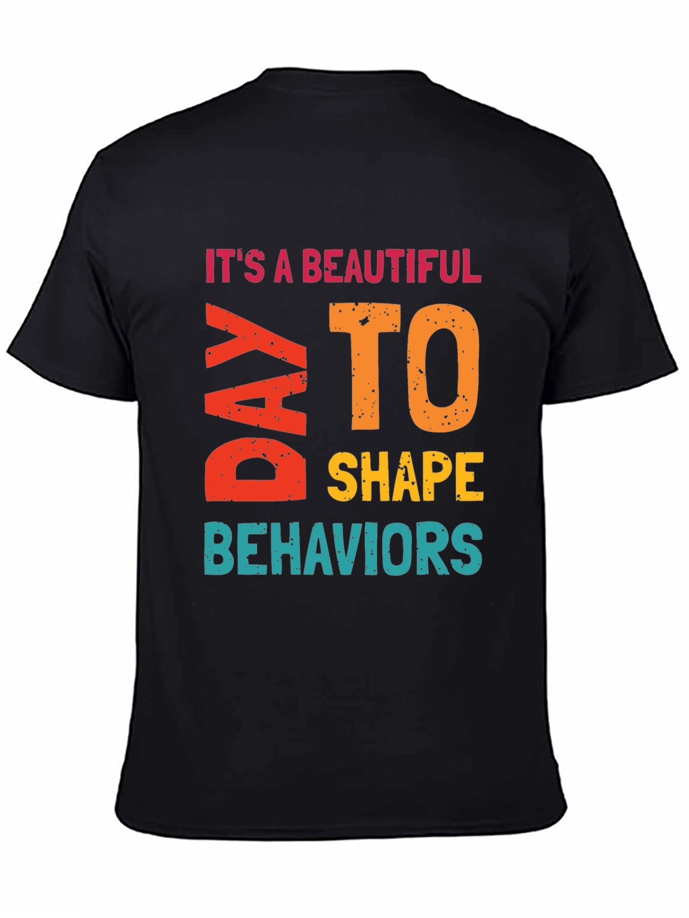 Its a Beautiful Day to Shape Behaviors T-Shirt