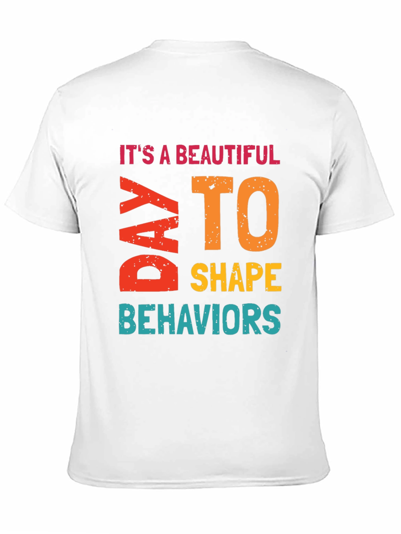 Its a Beautiful Day to Shape Behaviors T-Shirt