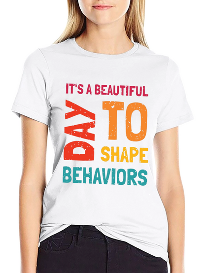 Its a Beautiful Day to Shape Behaviors T-Shirt