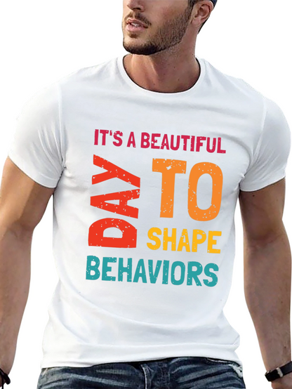 Its a Beautiful Day to Shape Behaviors T-Shirt