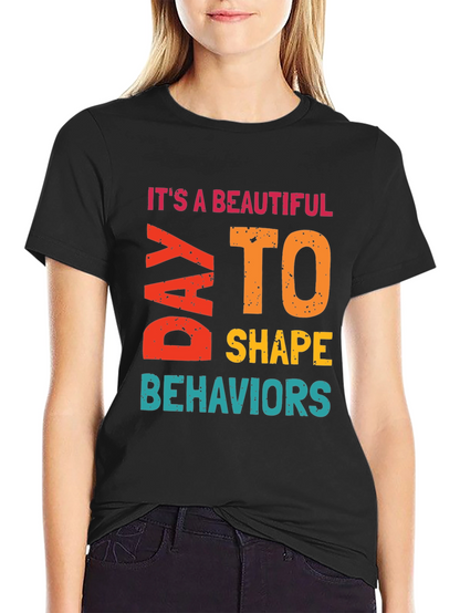Its a Beautiful Day to Shape Behaviors T-Shirt