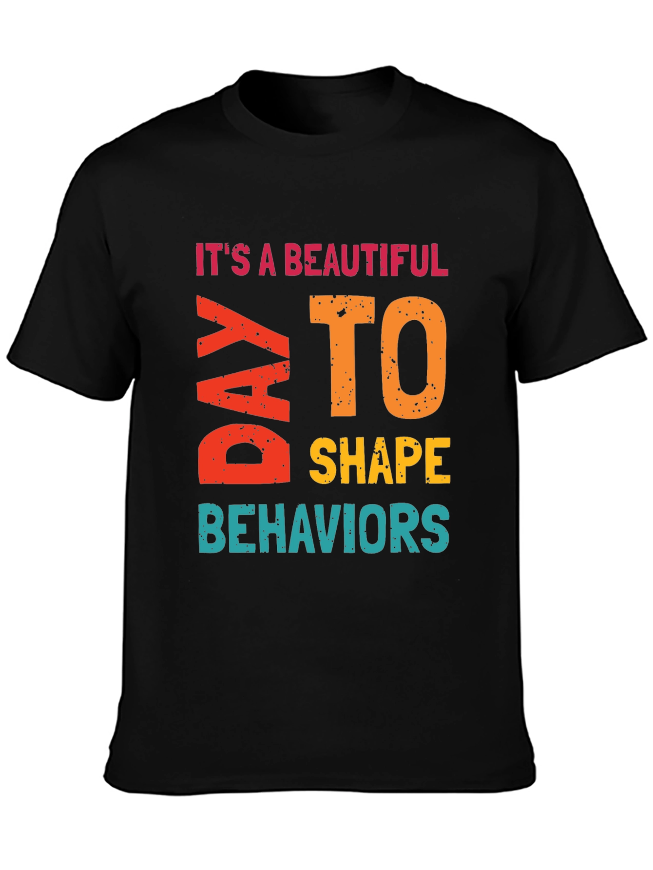 Its a Beautiful Day to Shape Behaviors T-Shirt