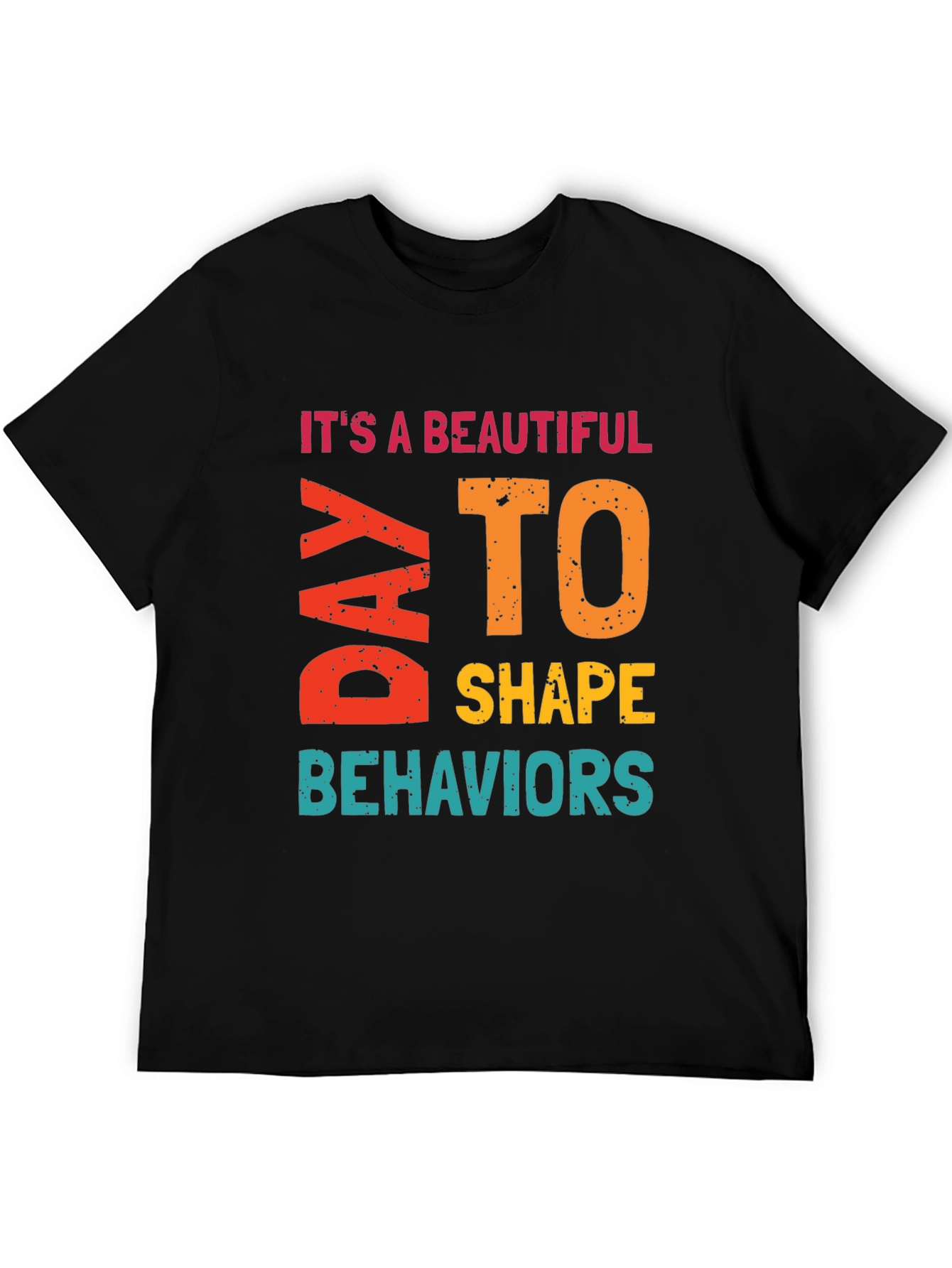 Its a Beautiful Day to Shape Behaviors T-Shirt