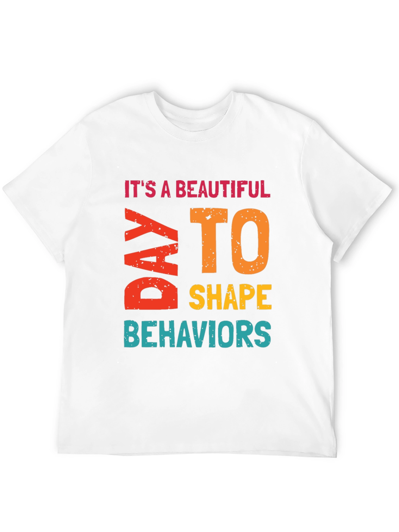 Its a Beautiful Day to Shape Behaviors T-Shirt