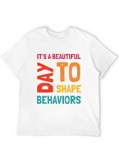 Its a Beautiful Day to Shape Behaviors T-Shirt