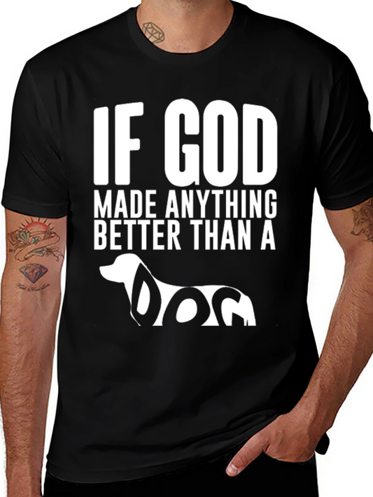 Dog Lover T-Shirt - If God Made Anything Better Than A Dog