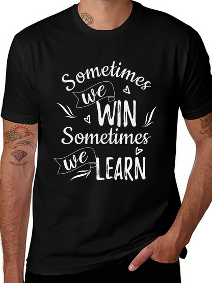 Inspirational Graphic Tee: Sometimes We Win Sometimes We Learn