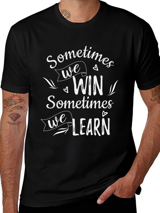 Inspirational Graphic Tee: Sometimes We Win Sometimes We Learn