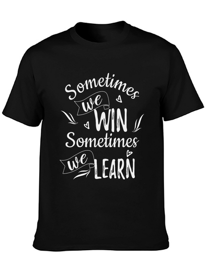 Inspirational Graphic Tee: Sometimes We Win Sometimes We Learn