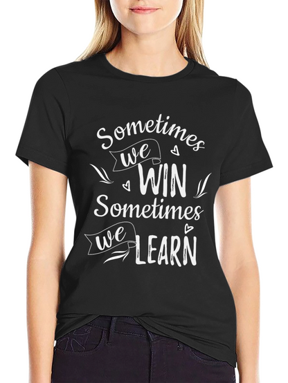 Inspirational Graphic Tee: Sometimes We Win Sometimes We Learn