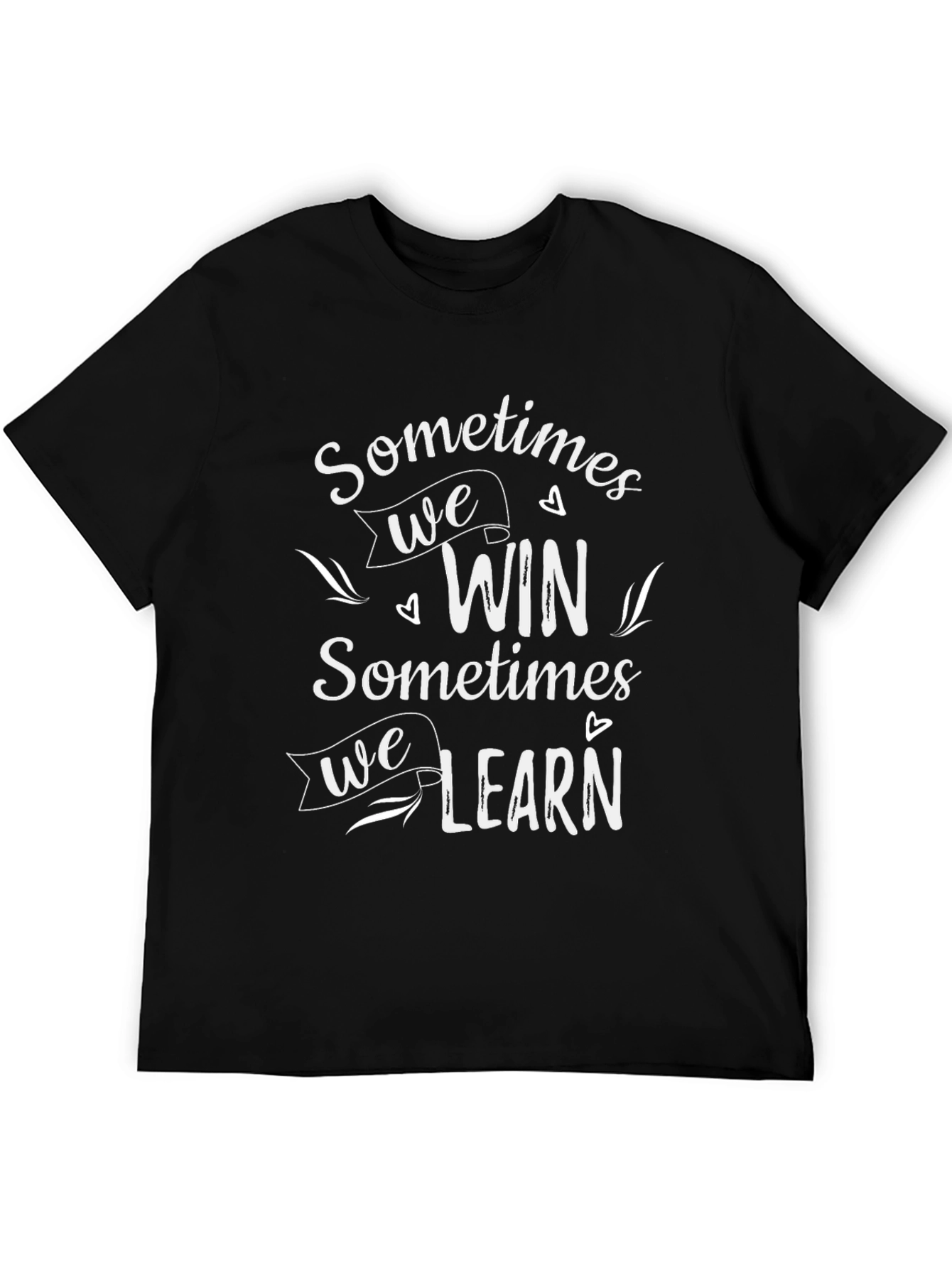 Inspirational Graphic Tee: Sometimes We Win Sometimes We Learn
